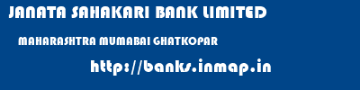 JANATA SAHAKARI BANK LIMITED  MAHARASHTRA MUMABAI GHATKOPAR   banks information 